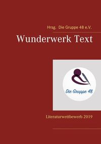 Wunderwerk Text. Literaturwettbewerb 2019. Die Gruppe 48 e.V., vertreten durch Hannelore Furch (Hrsg.). 2019. BoD. 1. Ausgabe.